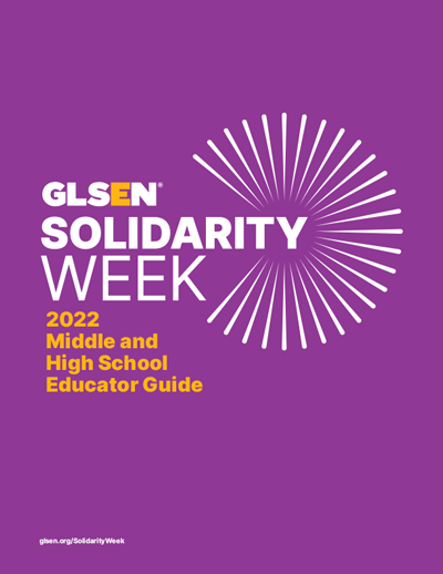 GLSEN 2022 Solidarity Week Middle & High School Educators Guide