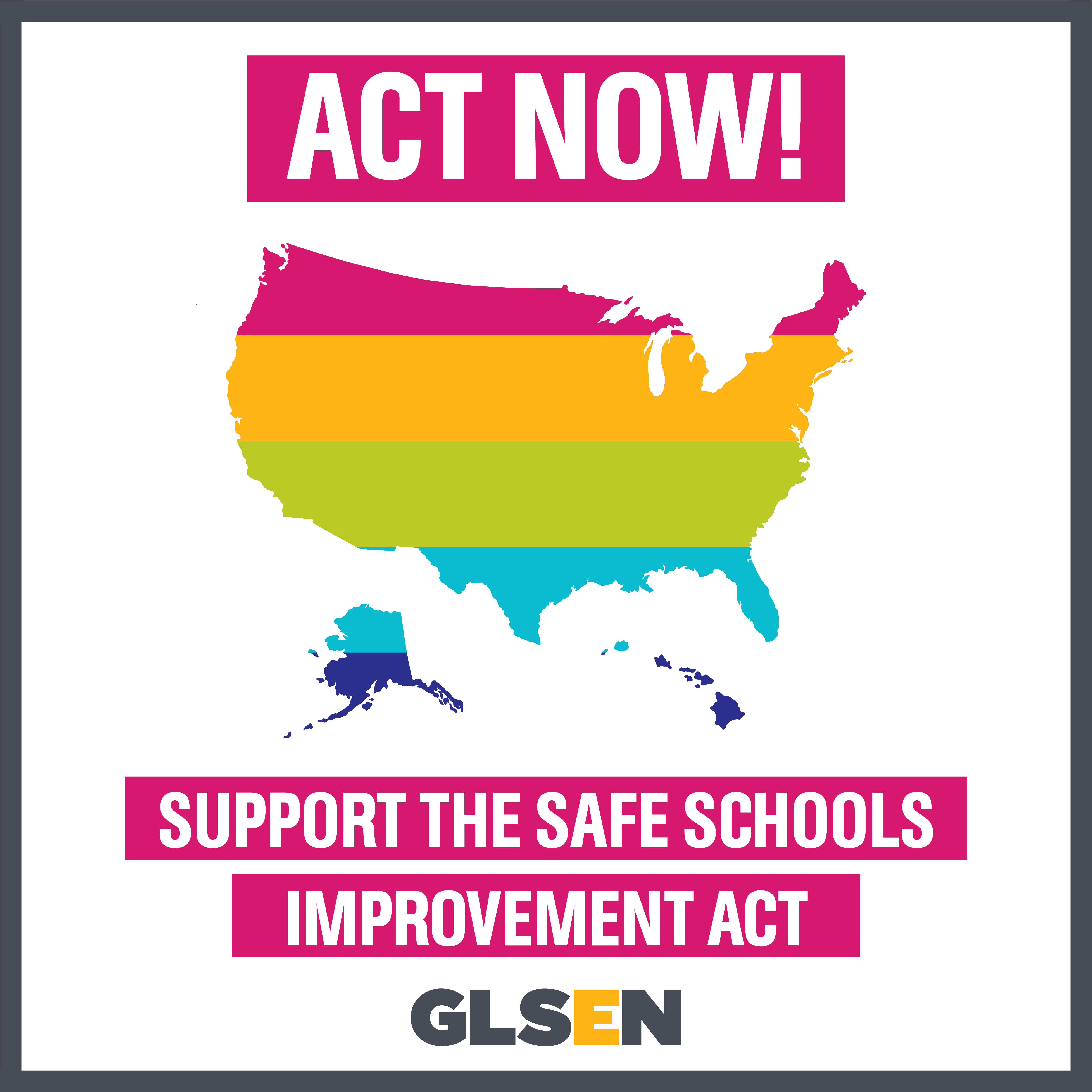 Rainbow Map of the United States with text: Act Now! Support the Safe Schools Improvement Act!