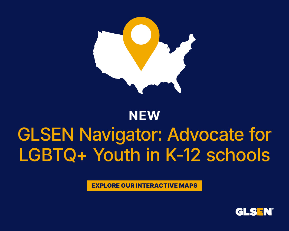 GLSEN Navigator: Explore our interactive maps