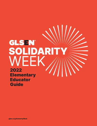 GLSEN 2022 Solidarity Week Elementary School Educators Guide