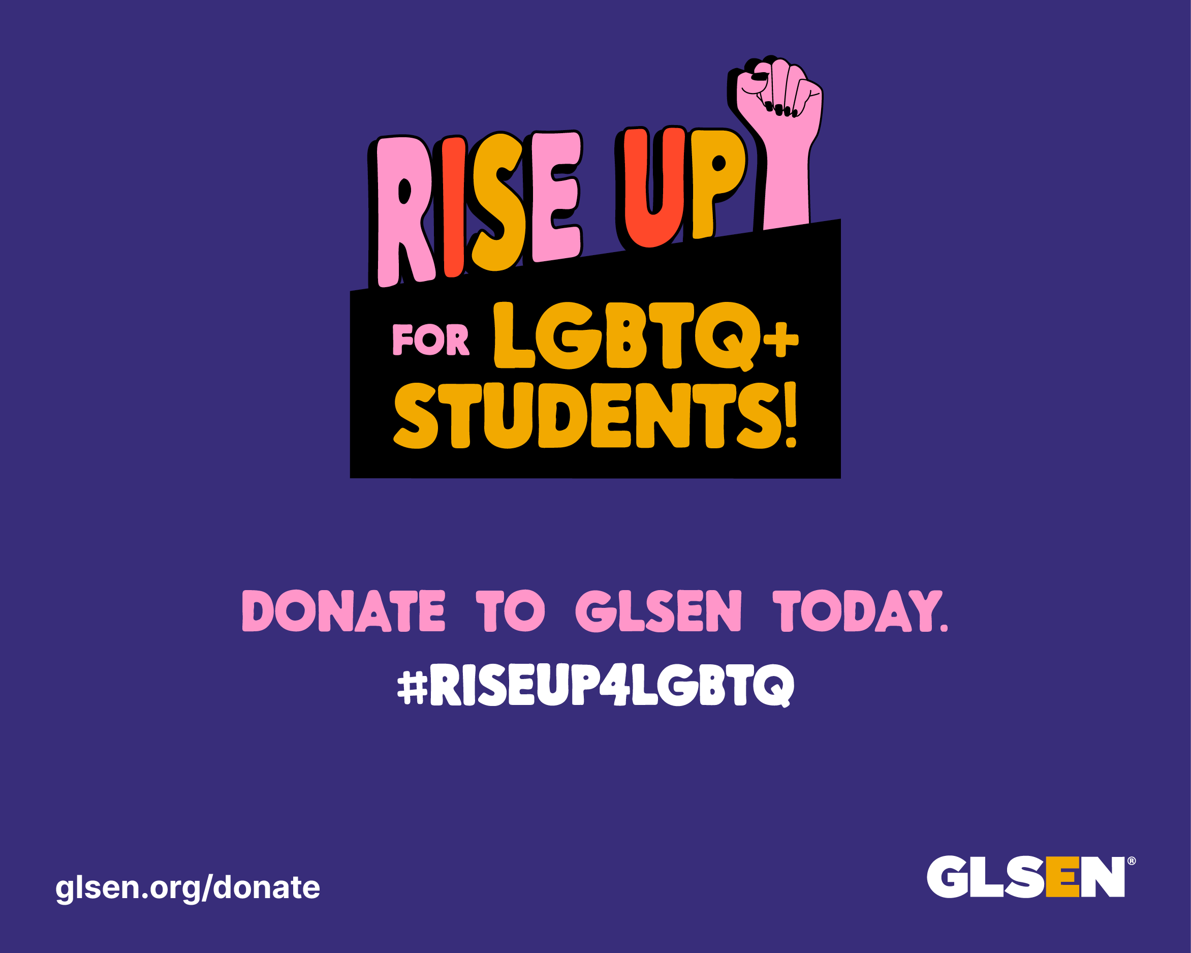 Rise Up for LGBTQ+ students! Donate to GLSEN today. #RiseUp4LGBTQ 