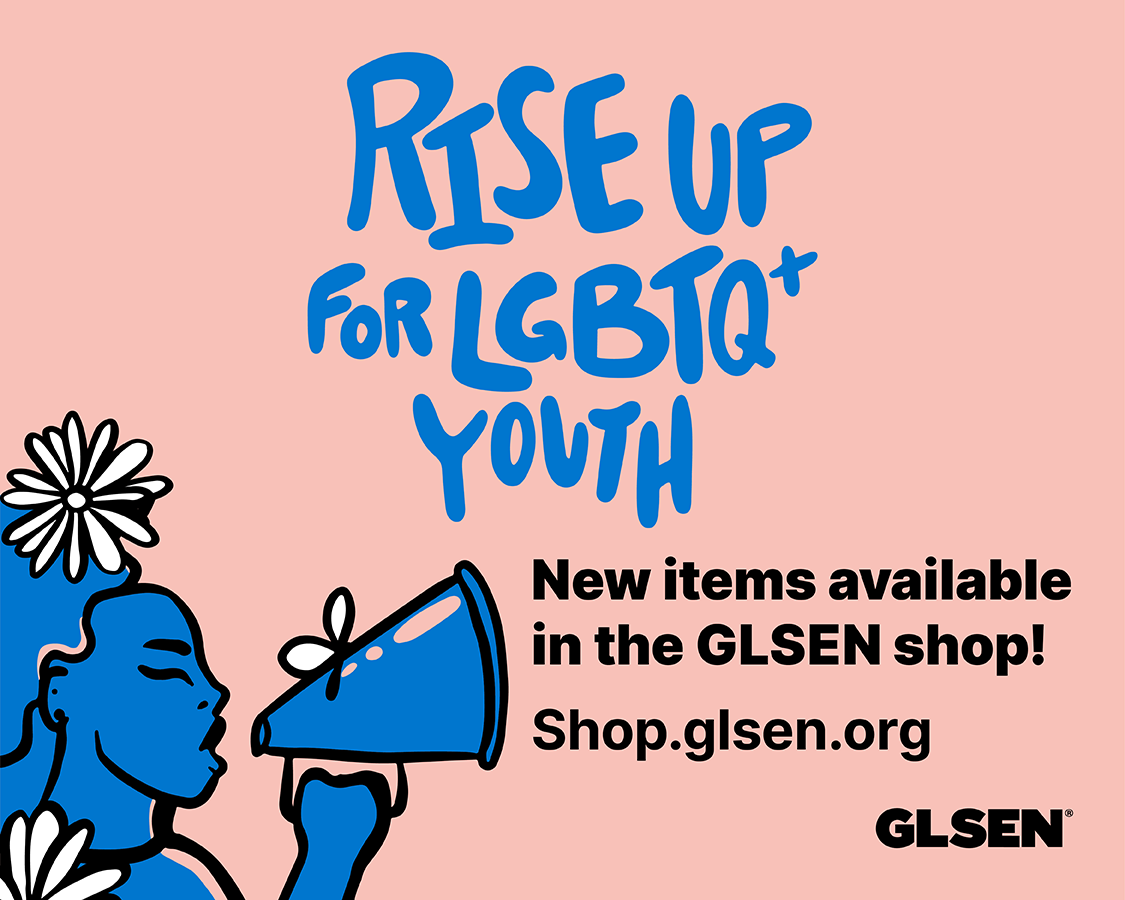 Pink banner with blue people illustration that says "Rise Up for LGBTQ+ Youth." On the right, there is black text that says "New items available in the GLSEN Shop. shop.glsen.org" 