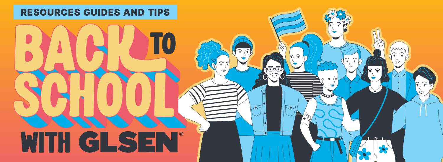 Back to School with GLSEN: Resources Guides and Tips